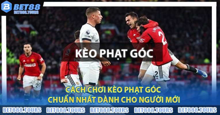 Cách Chơi Kèo Phạt Góc Chuẩn Nhất Dành Cho Người Mới