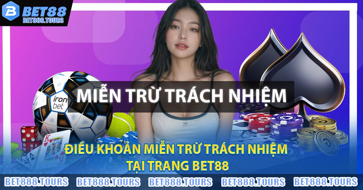 Điều khoản Miễn Trừ Trách Nhiệm tại trang BET88