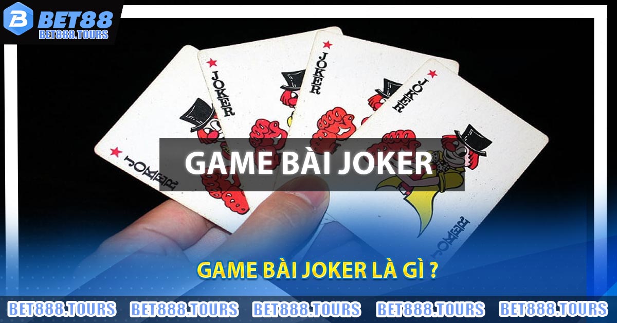 Game Bài Joker Là Gì ?
