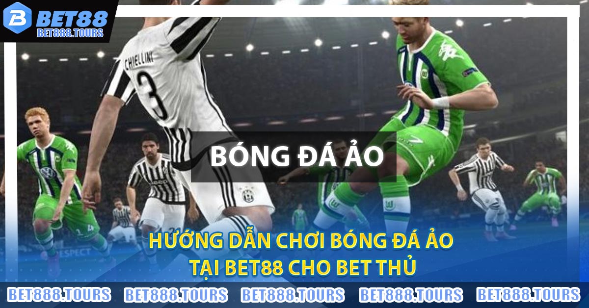 Hướng Dẫn Chơi Bóng Đá Ảo Tại BET88 Cho Bet Thủ