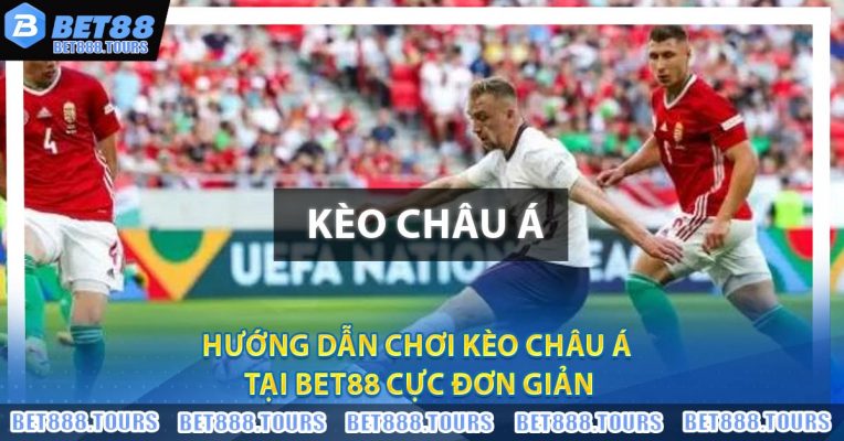 Hướng Dẫn Chơi Kèo Châu Á Tại BET88 Cực Đơn Giản