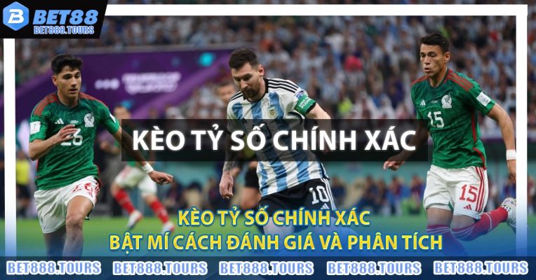 Kèo Tỷ Số Chính Xác - Bật Mí Cách Đánh Giá Và Phân Tích