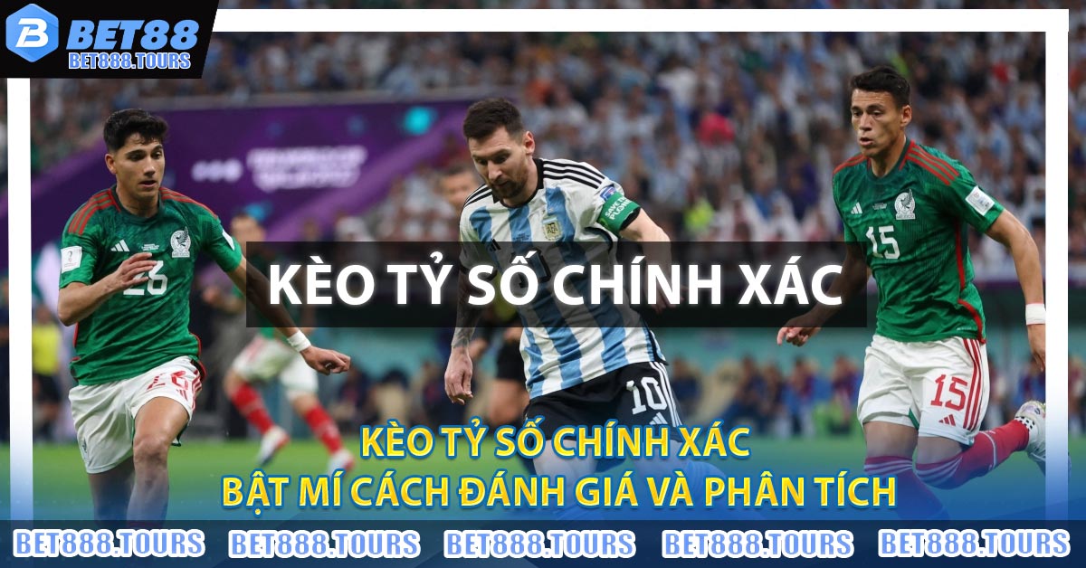 Kèo Tỷ Số Chính Xác - Bật Mí Cách Đánh Giá Và Phân Tích