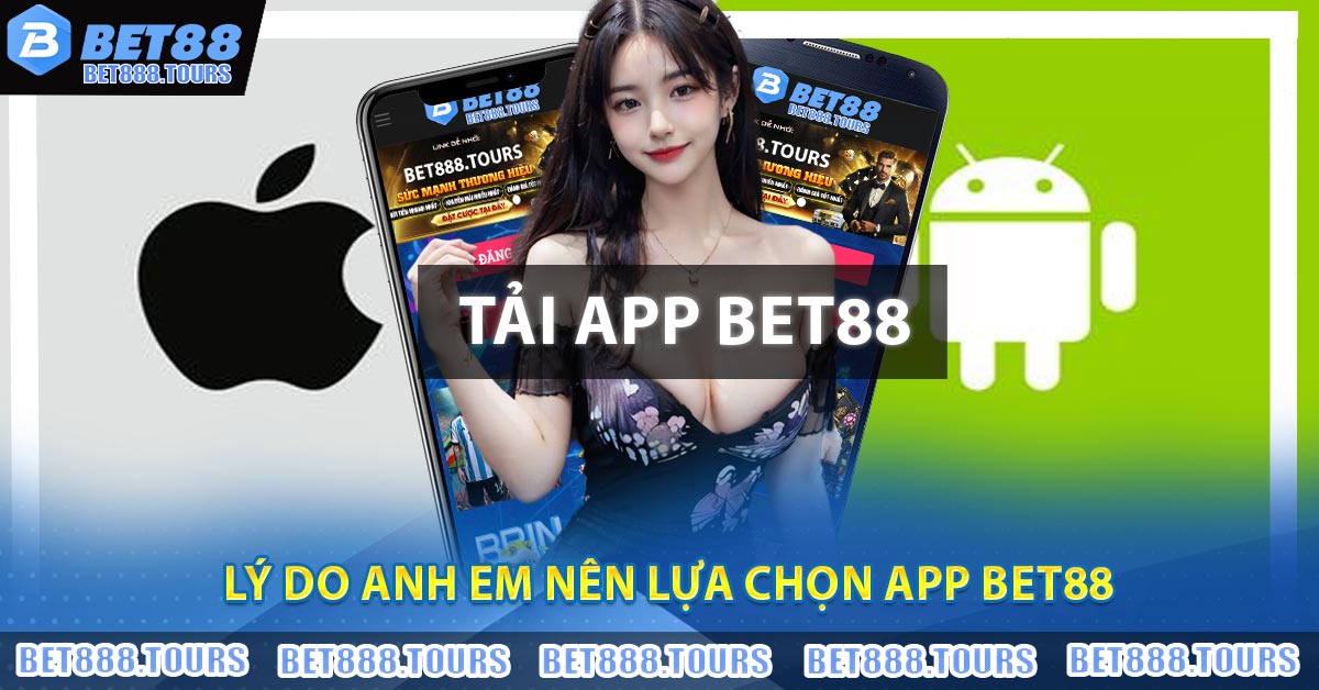 Lý do anh em nên lựa chọn app BET88
