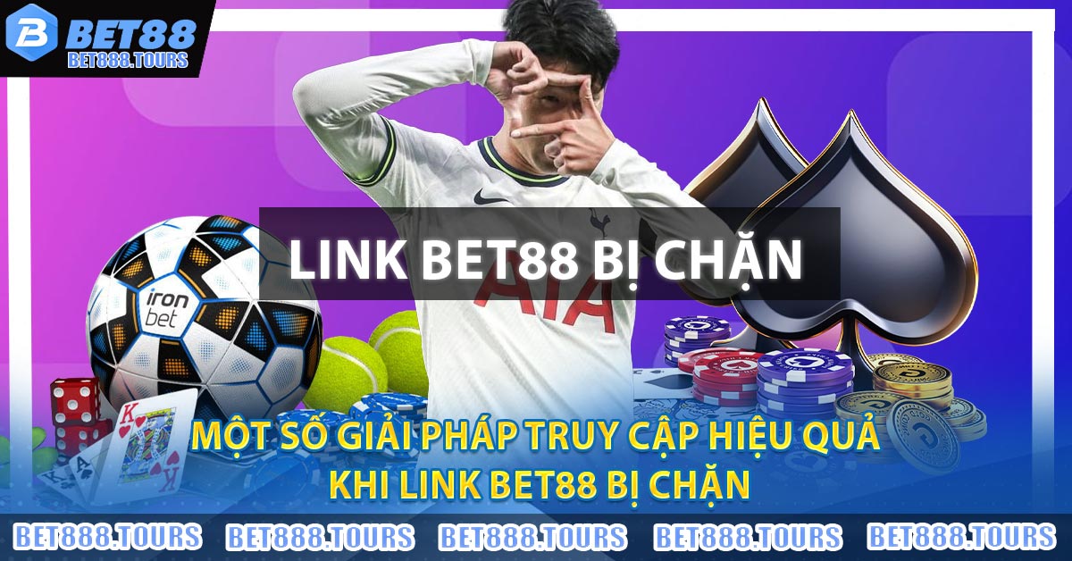 Một số giải pháp truy cập hiệu quả khi link BET88 Bị Chặn