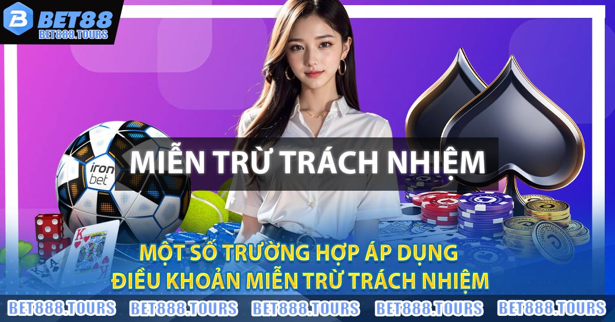 Một số trường hợp áp dụng điều khoản Miễn Trừ Trách Nhiệm