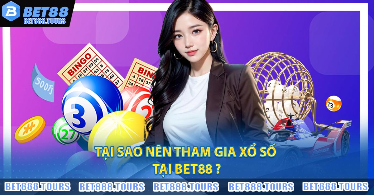 Tại sao nên tham gia xổ số tại BET88 ?