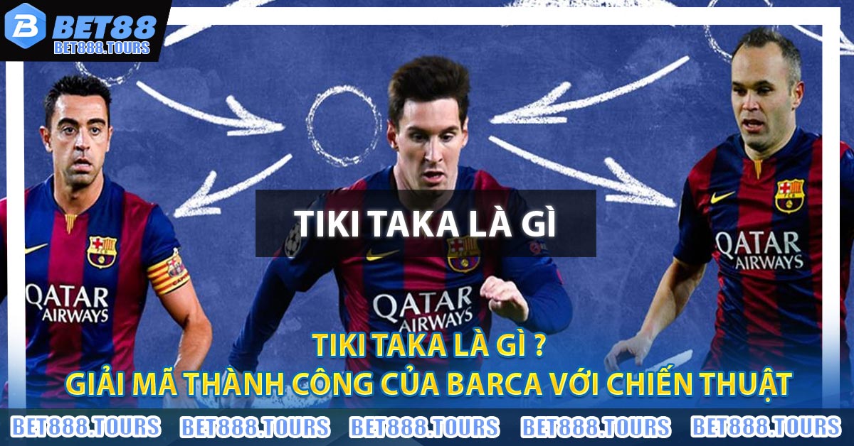 Tiki Taka Là Gì ? Giải Mã Thành Công Của Barca Với Chiến Thuật
