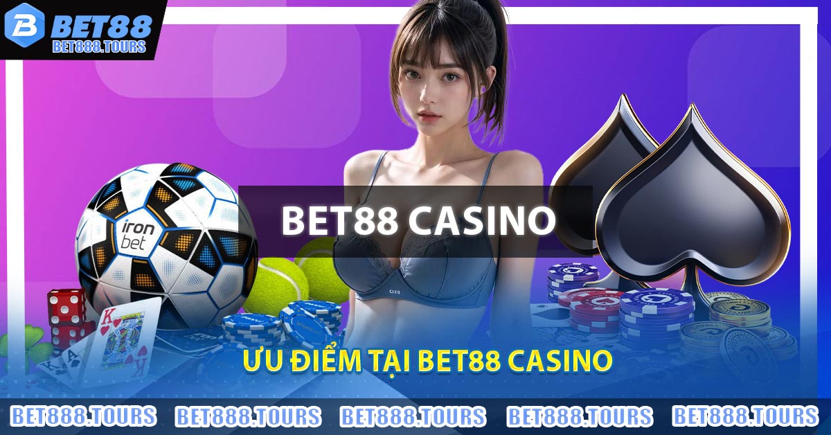 Ưu điểm tại BET88 Casino