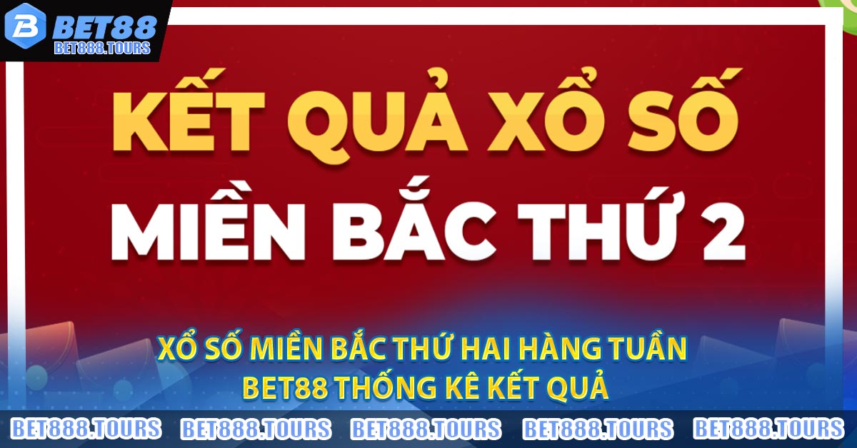 Xổ Số Miền Bắc Thứ Hai Hàng Tuần - BET88 Thống Kê Kết Quả