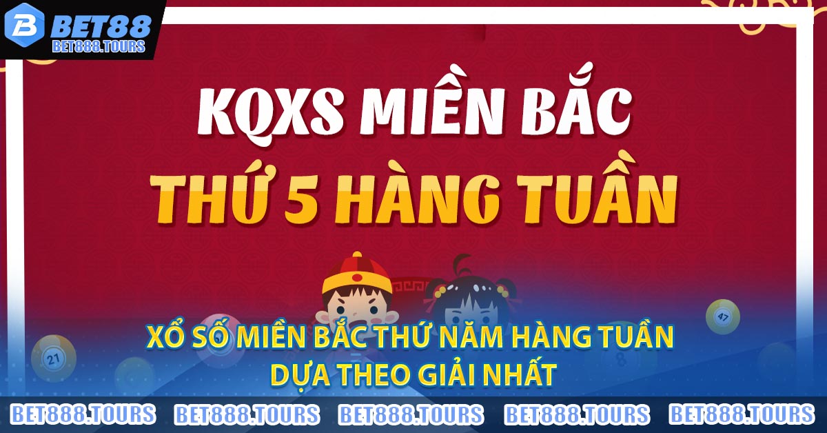 Xổ Số Miền Bắc Thứ Năm Hàng Tuần dựa theo giải nhất