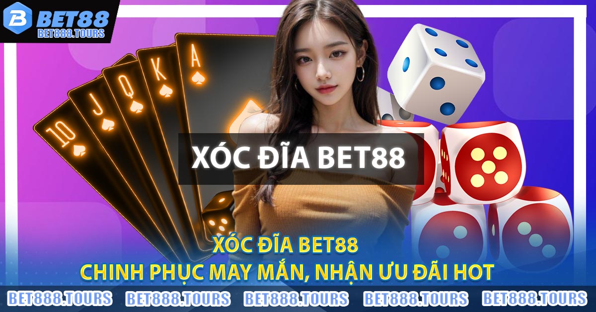 Xóc Đĩa BET88 - Chinh Phục May Mắn, Nhận Ưu Đãi Hot