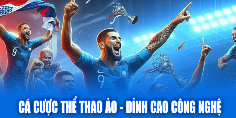 Cá cược thể thao ảo: Đỉnh cao công nghệ 